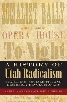 Paperback A History of Utah Radicalism: Startling, Socialistic, and Decidedly Revolutionary Book