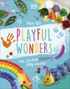 Hardcover DK Children Playful Wonders Easy, Fun-Filled Sensory Play Activities. Book