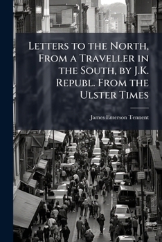Paperback Letters to the North, From a Traveller in the South, by J.K. Republ. From the Ulster Times Book