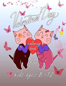 Paperback valentine's day coloring book for kids ages 8-12: A Very Cute Coloring Book for Little Girls and Boys Book