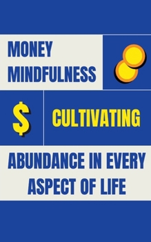 Paperback Money Mindfulness: Cultivating Abundance in Every Aspect of Life Book
