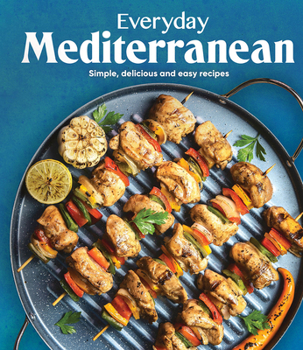 Hardcover Everyday Mediterranean: Simple, Delicious and Easy Recipes Book
