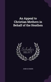 Hardcover An Appeal to Christian Mothers in Behalf of the Heathen Book