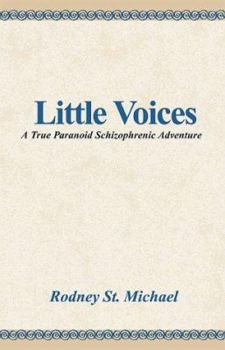 Paperback Little Voices: A True Paranoid Schizophrenic Adventure Book