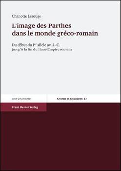 Hardcover L'Image Des Parthes Dans Le Monde Greco-Romain: Du Debut Du Ier Siecle Av. J.-C. Jusqu'a La Fin Du Haut-Empire Romain [French] Book