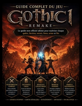 GUIDE COMPLET DU JEU GOTHIC 1 REMAKE: Le guide non officiel ultime pour maîtriser chaque quête, faction, secret, boss, arme et fin. (French Edition)