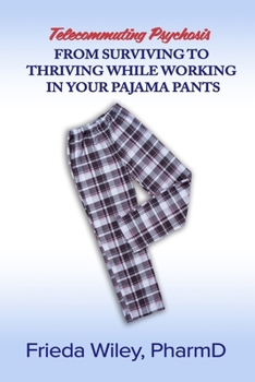 Paperback Telecommuting Psychosis: From Surviving to Thriving While Working in Your Pajama Pants Book