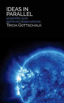 Paperback Ideas in Parallel: Scientific and Spiritual Observations Book