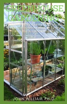 Paperback Greenhouse Gardening: Grееnhоuѕе Gаrdеnіng 101 & Thіngѕ Tо Consider Before Book