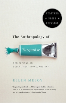 Paperback The Anthropology of Turquoise: Reflections on Desert, Sea, Stone, and Sky (Pulitzer Prize Finalist) Book