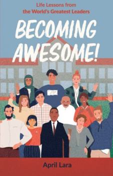 Paperback Becoming Awesome!: Life Lessons from the World's Greatest Leaders Book