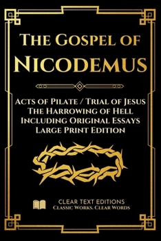 The Gospel of Nicodemus - Acts of Pilate (Trial of Jesus) and the Harrowing of Hell: Modern English Edition with Essays and Commentary (Large Print) (Lost Books of the Bible)