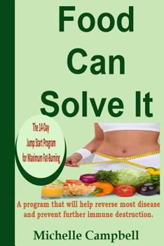 Paperback Food Can Solve It: The 14-Day Jump Start Program for Maximum Fat-Burning -A Program That Will Help Reverse Most Disease and Prevent Furth Book