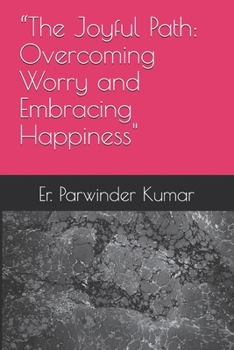 “The Joyful Path: Overcoming Worry and Embracing Happiness"