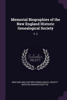 Memorial Biographies of the New England Historic Genealogical Society: V. 2