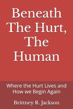 Social Work Practice: Beneath The Hurt, The Human: Where the Hurt Lives and How we Begin Again (Social Work Practice: Methods and Strategies for Applying Theory to Real Life)