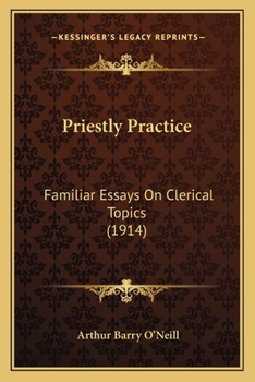 Paperback Priestly Practice: Familiar Essays On Clerical Topics (1914) Book