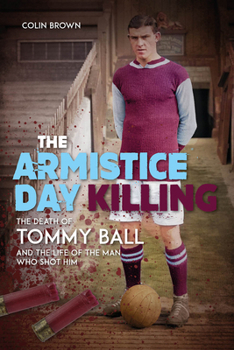 Hardcover The Armistice Day Killing: The Death of Tommy Ball and the Life of the Man Who Shot Him Book