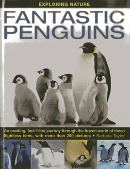Exploring Nature: Fantastic Penguins: An Exciting, Fact-Filled Journey Through the Frozen World of These Flightless Birds, with More than 200 Pictures (Exploring Nature