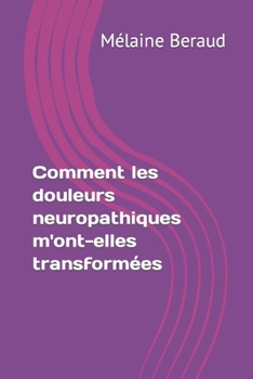 Paperback Comment les douleurs neuropathiques m'ont-elles transformées [French] Book