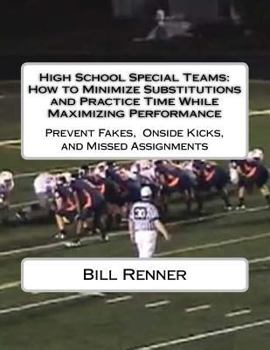 Paperback High School Special Teams: How to Minimize Substitutions and Practice Time While Maximizing Performance: Prevent Fakes, Onside Kicks and Missed A Book