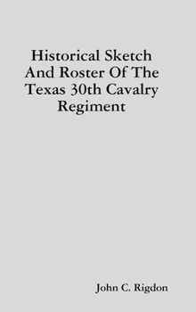 Hardcover Historical Sketch And Roster Of The Texas 30th Cavalry Regiment Book