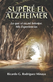 Paperback Superé El Alzheimer: Lo que pude ver en mi interior acerca de este mal, mis experiencias. [Spanish] Book
