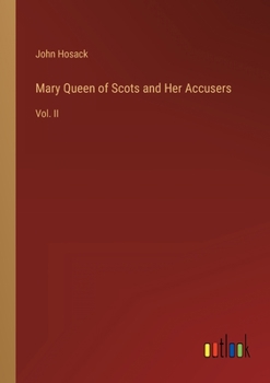 Paperback Mary Queen of Scots and Her Accusers: Vol. II Book