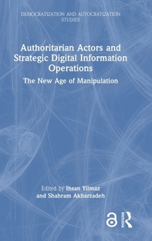 Hardcover Authoritarian Actors and Strategic Digital Information Operations: The New Age of Manipulation Book