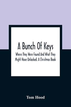 A Bunch Of Keys: Where They Were Found And What They Might Have Unlocked, A Christmas Book