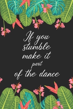 Paperback If you stumble make it part of the dance: Dance Teacher Notebook/Dance teacher quote Dance teacher gift appreciation journal Lined Composition ... tea Book