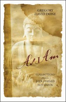 Paperback As I Am: Collections from a Beer Stained Notebook Book