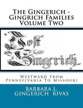 Paperback The Gingerich - Gingrich Families Volume Two: Westward From Pennsylvania To Missouri Book