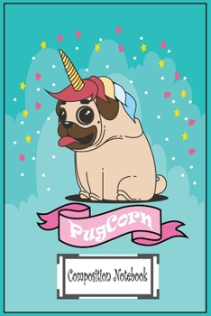 Composition Notebook: PugCorn: Wide Ruled Interior Composition Journal Notebook for Pug Lover