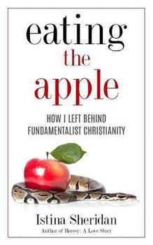 Paperback Eating the Apple: How I Left Behind Fundamentalist Christianity Book