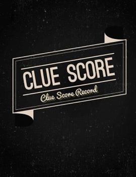 Clue Score Sheet: Clue Scoring Game Record Level Keeper Book, Clue Score, Solve Your Favorite Detective Mystery Game, Size 8.5 X 11 Inch, 100 Pages