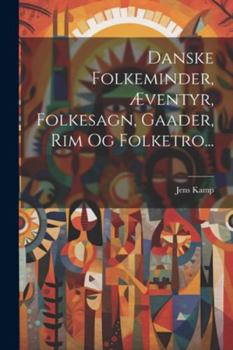 Paperback Danske Folkeminder, Æventyr, Folkesagn, Gaader, Rim Og Folketro... [Danish] Book