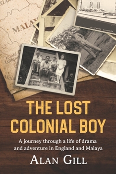 Paperback The Lost Colonial Boy: A Journey through a life of drama and adventure in England and Malaya Book