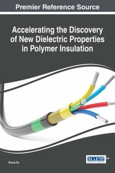 Hardcover Accelerating the Discovery of New Dielectric Properties in Polymer Insulation Book