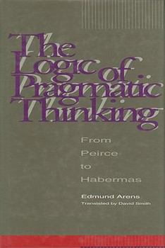 The Logic of Pragmatic Thinking: From Peirce to Habermas