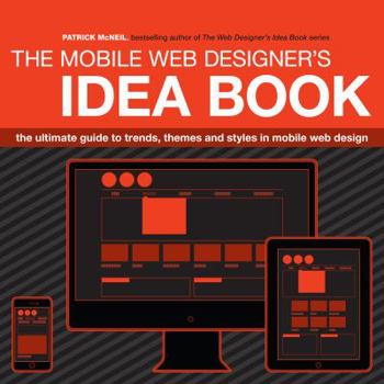 Paperback Mobile Web Designer's Idea Book: The Ultimate Guide to Trends, Themes and Styles in Mobile Web Design Book
