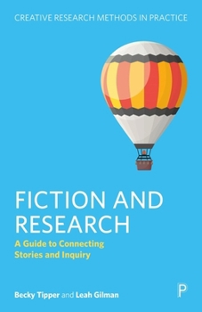 Fiction and Research: A Guide to Connecting Stories and Research (Creative Research Methods in Practice)