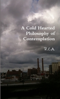 Paperback A Cold Hearted Philosophy of Contemplation Book