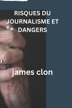 Risques Du Journalisme Et Dangers