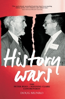 Paperback History Wars: The Peter Ryan - Manning Clark Controversy Book
