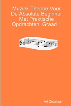 Paperback Muziek Theorie Voor De Absolute Beginner Met Praktische Opdrachten. Graad 1 [Dutch] Book