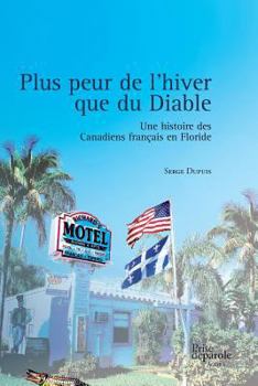 Paperback Plus peur de l'hiver que du Diable: Une histoire des Canadiens français en Floride [French] Book