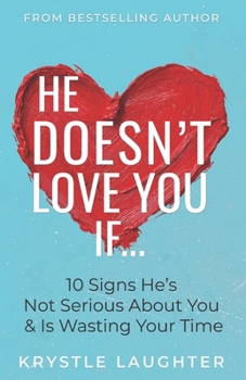 He Doesn't Love You If...: 10 Signs He's Not Serious About You & Is Wasting Your Time