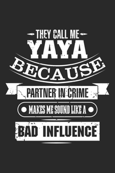 They call me YaYa Because Partner in Crime Makes Me Sound like a Bad influence: Funny Partner in Crime Dot Grid Notebook 6x9 Inches - 120 dotted pages ... | Organizer writing book planner diary
