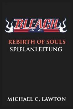 Paperback Bleach Rebirth Of Souls Spielanleitung: Meistere jede Schlacht - Der ultimative Strategieführer für Bleach: Rebirth of Souls [German] Book